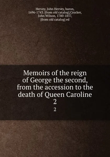 Обложка книги Memoirs of the reign of George the second, from the accession to the death of Queen Caroline. 2, John Hervey Hervey