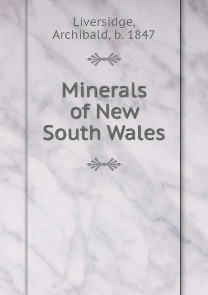 Обложка книги Minerals of New South Wales, Archibald Liversidge