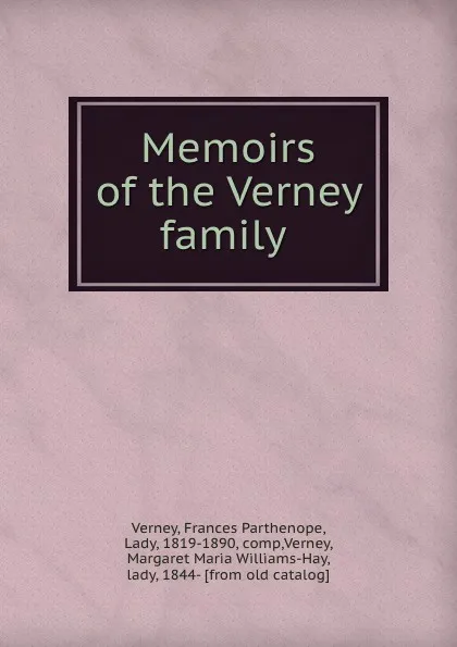 Обложка книги Memoirs of the Verney family, Frances Parthenope Verney