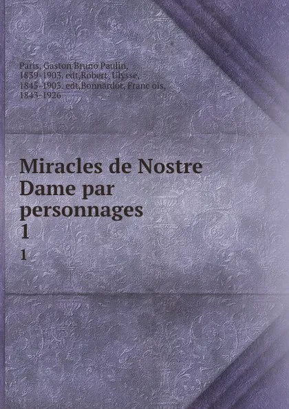 Обложка книги Miracles de Nostre Dame par personnages. 1, Gaston Bruno Paulin Paris