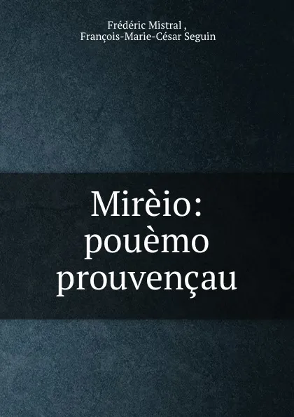 Обложка книги Mireio: pouemo prouvencau, Frédéric Mistral