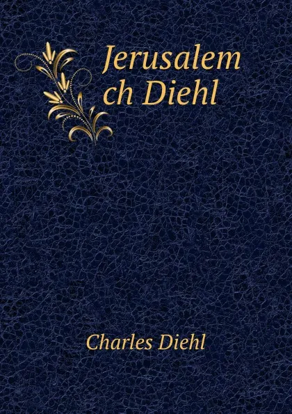 Обложка книги Jerusalem ch Diehl, Charles Diehl