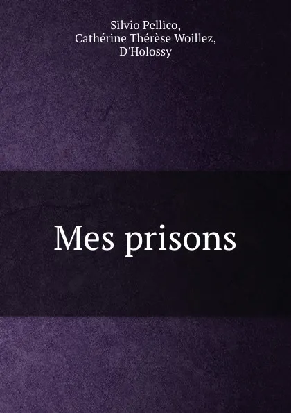 Обложка книги Mes prisons, Silvio Pellico