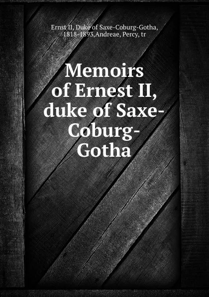 Обложка книги Memoirs of Ernest II, duke of Saxe-Coburg-Gotha, Ernst II