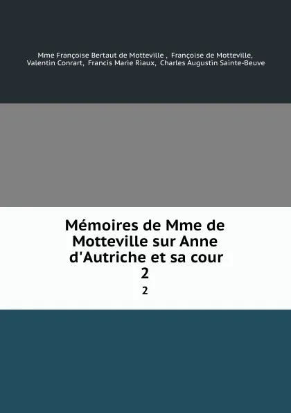 Обложка книги Memoires de Mme de Motteville sur Anne d.Autriche et sa cour. 2, Françoise Bertaut de Motteville