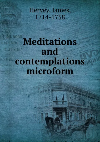 Обложка книги Meditations and contemplations microform, James Hervey