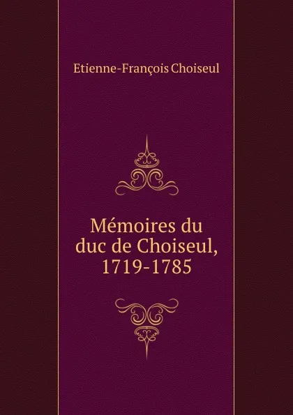 Обложка книги Memoires du duc de Choiseul, 1719-1785, Etienne-François Choiseul