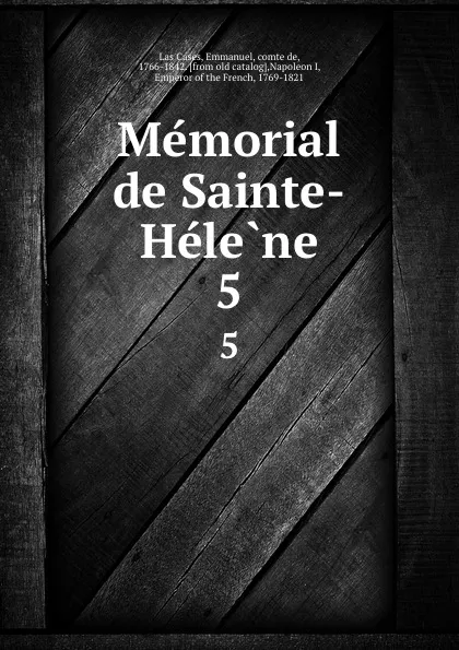 Обложка книги Memorial de Sainte-Helene. 5, Emmanuel Las Cases