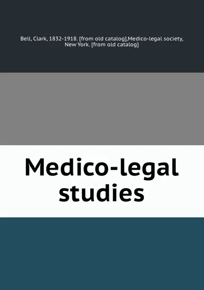 Обложка книги Medico-legal studies, Clark Bell