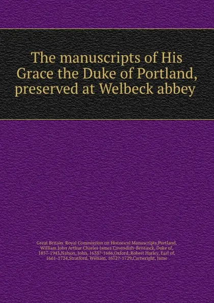 Обложка книги The manuscripts of His Grace the Duke of Portland, preserved at Welbeck abbey, Great Britain. Royal Commission on Historical Manuscripts