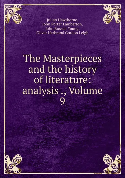 Обложка книги The Masterpieces and the history of literature: analysis ., Volume 9, Julian Hawthorne