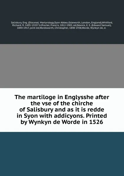 Обложка книги The martiloge in Englysshe after the vse of the chirche of Salisbury and as it is redde in Syon with addicyons. Printed by Wynkyn de Worde in 1526, Diocese. Martyrology Salisbury