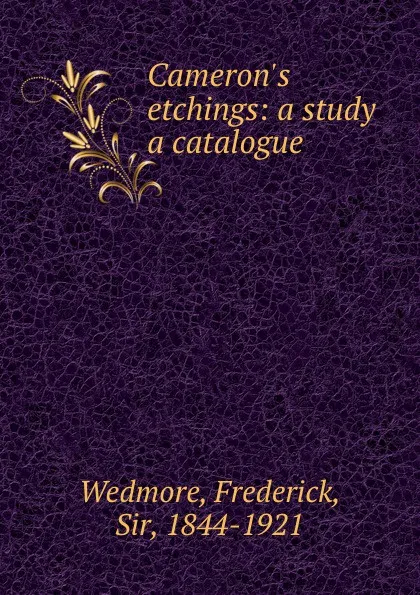 Обложка книги Cameron.s etchings: a study . a catalogue, Frederick Wedmore