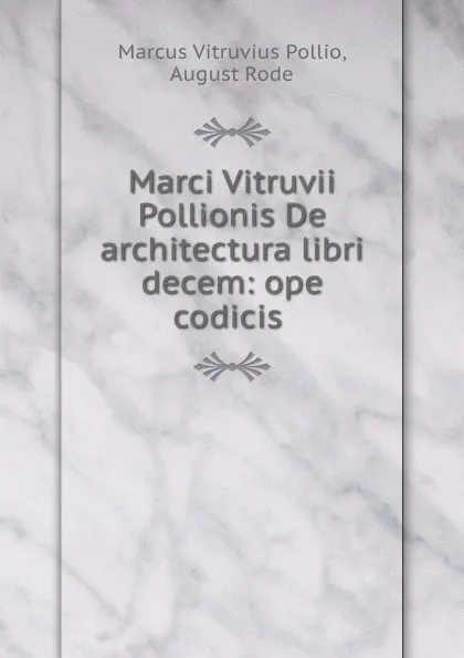 Обложка книги Marci Vitruvii Pollionis De architectura libri decem: ope codicis ., Marcus Vitruvius Pollio