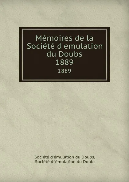 Обложка книги Memoires de la Societe d.emulation du Doubs. 1889, 