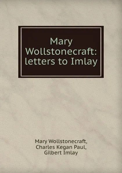 Обложка книги Mary Wollstonecraft: letters to Imlay, Mary Wollstonecraft