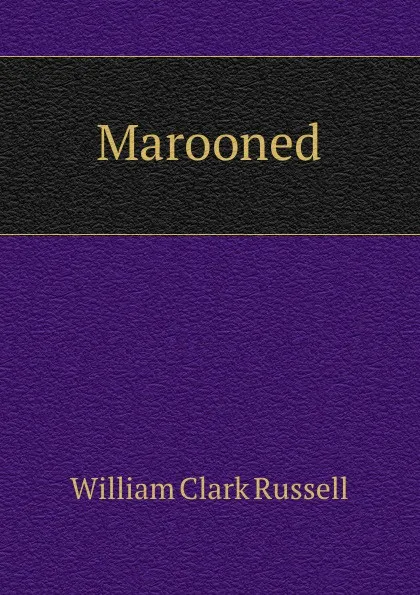 Обложка книги Marooned, Russell William Clark