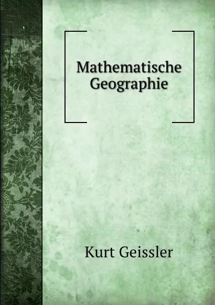 Обложка книги Mathematische Geographie, Kurt Geissler