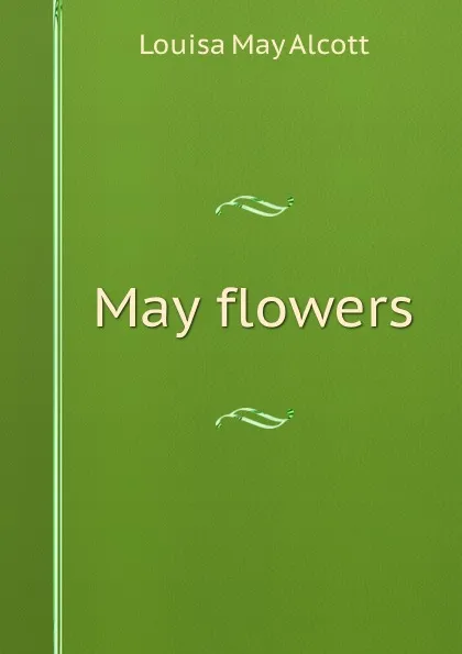 Обложка книги May flowers, Alcott Louisa May