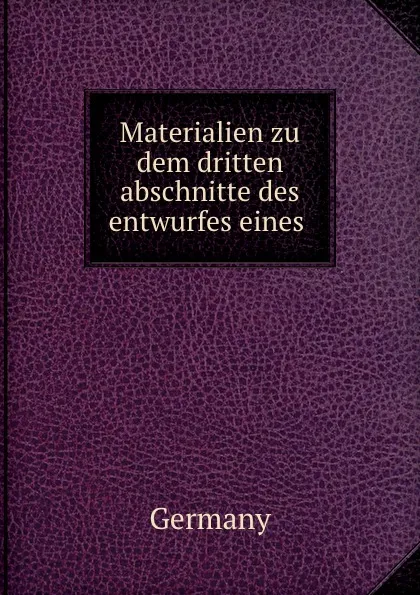 Обложка книги Materialien zu dem dritten abschnitte des entwurfes eines ., Germany