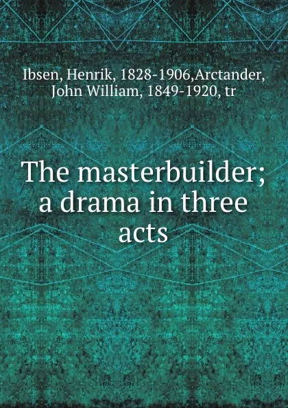 Обложка книги The masterbuilder; a drama in three acts, Henrik Ibsen