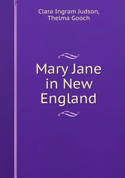 Обложка книги Mary Jane in New England, Clara Ingram Judson