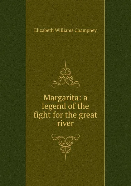 Обложка книги Margarita: a legend of the fight for the great river, Elizabeth Williams Champney