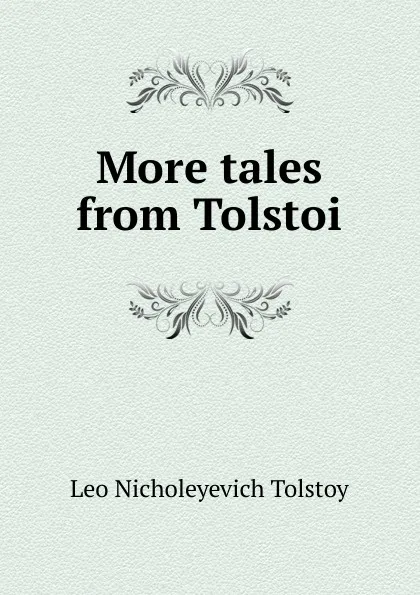 Обложка книги More tales from Tolstoi, Лев Николаевич Толстой