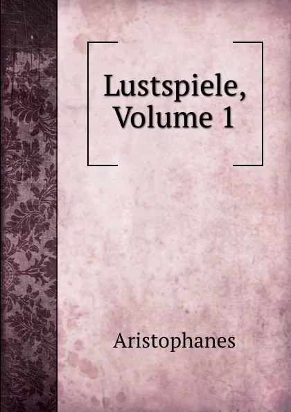 Обложка книги Lustspiele, Volume 1, Aristophanis Ranae