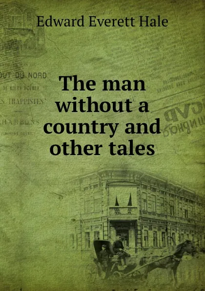 Обложка книги The man without a country and other tales, Edward Everett Hale