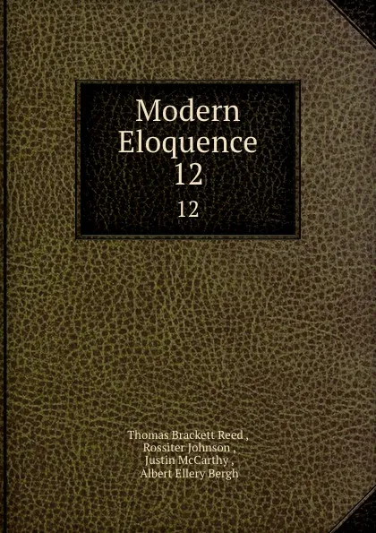 Обложка книги Modern Eloquence. 12, Thomas Brackett Reed