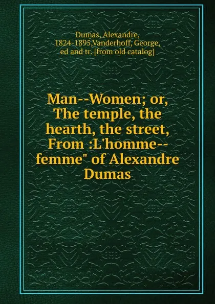 Обложка книги Man--Women; or, The temple, the hearth, the street, From :L.homme--femme