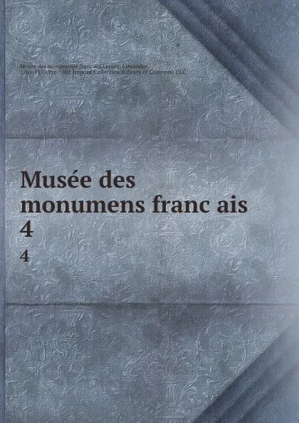 Обложка книги Musee des monumens francais. 4, Alexandre Lenoir