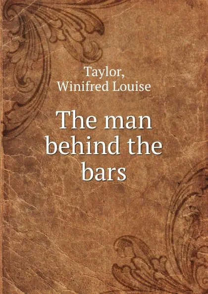 Обложка книги The man behind the bars, Winifred Louise Taylor