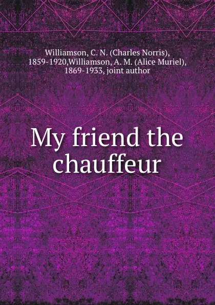 Обложка книги My friend the chauffeur, Charles Norris Williamson