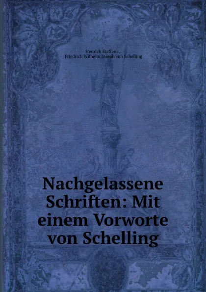 Обложка книги Nachgelassene Schriften: Mit einem Vorworte von Schelling., Henrich Steffens