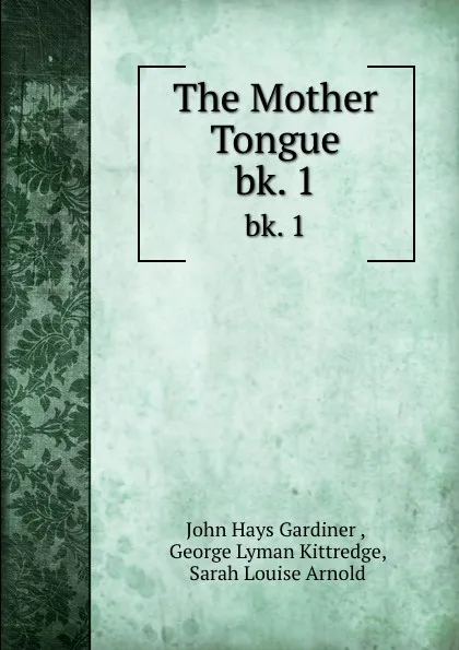 Обложка книги The Mother Tongue. bk. 1, John Hays Gardiner