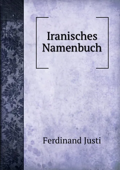 Обложка книги Iranisches Namenbuch, Ferdinand Justi
