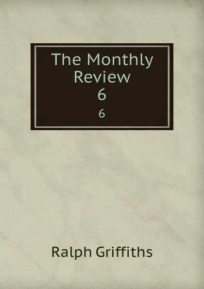 Обложка книги The Monthly Review. 6, Ralph Griffiths