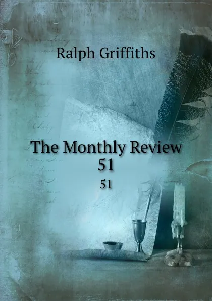 Обложка книги The Monthly Review. 51, Ralph Griffiths