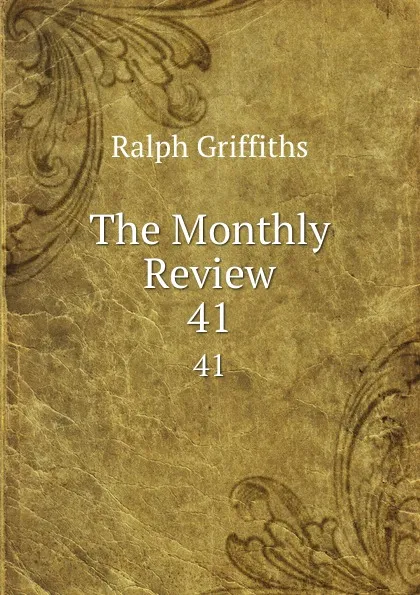 Обложка книги The Monthly Review. 41, Ralph Griffiths