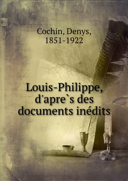 Обложка книги Louis-Philippe, d.apres des documents inedits, Denys Cochin