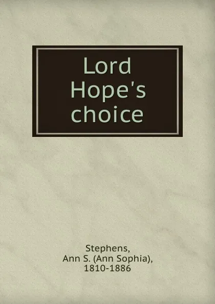 Обложка книги Lord Hope.s choice, Ann Sophia Stephens