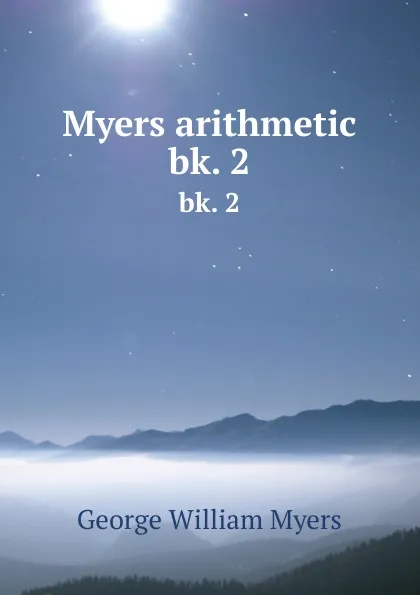 Обложка книги Myers arithmetic. bk. 2, Myers George William