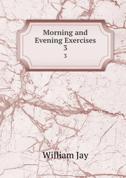 Обложка книги Morning and Evening Exercises. 3, William Jay