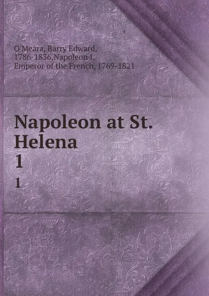 Обложка книги Napoleon at St. Helena. 1, Barry Edward O'Meara