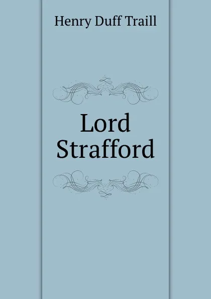 Обложка книги Lord Strafford, H. D. Traill