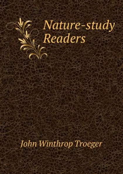 Обложка книги Nature-study Readers, John Winthrop Troeger