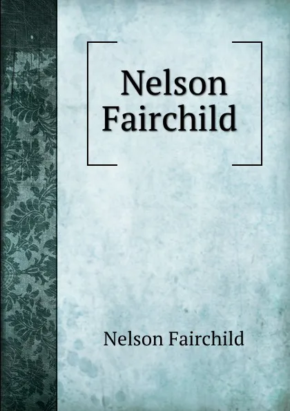 Обложка книги Nelson Fairchild ., Nelson Fairchild