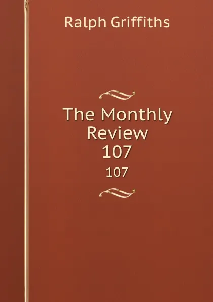 Обложка книги The Monthly Review. 107, Ralph Griffiths